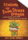 Starving the exam stress gremlin  : a cognitive behavioural therapy workbook on managing exam stress for young people - Collins-Donnelly, Kate