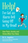 Image for Help - I've got an alarm bell going off in my head!  : how panic, anxiety and stress affect your body
