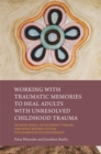 Image for Working with Traumatic Memories to Heal Adults with Unresolved Childhood Trauma