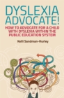 Image for Dyslexia advocate!  : how to advocate for a child with dyslexia within the public education system