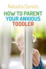 Image for How to Parent Your Anxious Toddler