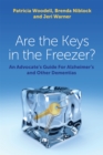 Image for Are the keys in the freezer?  : an advocate&#39;s guide for Alzheimer&#39;s and other dementias