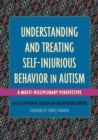 Image for Understanding and treating self-injurious behavior in autism  : a multi-disciplinary perspective