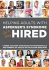 Image for Helping adults with Asperger&#39;s Syndrome get &amp; stay hired  : career coaching strategies for professionals and parents of adults on the autism spectrum