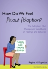 Image for How does having been adopted make us feel?  : the Adoption Club therapeutic workbook on feelings and behaviour