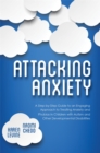Image for Attacking anxiety  : a step-by-step guide to an engaging approach to treating anxiety and phobias in children with autism and other developmental disabilities