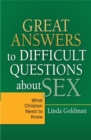 Image for Great answers to difficult questions about sex  : what children need to know
