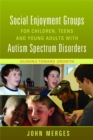 Image for Social enjoyment groups for children, teens and young adults with autism spectrum disorders  : guiding toward growth