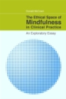 Image for The Ethical Space of Mindfulness in Clinical Practice