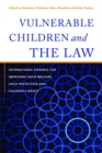 Image for Vulnerable children and the law  : international evidence for improving child welfare, child protection and children&#39;s rights