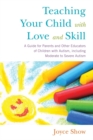 Image for Teaching your child with love and skill  : a guide for parents and other educators of children with autism, including moderate to severe autism