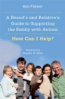 Image for A Friend&#39;s and Relative&#39;s Guide to Supporting the Family with Autism