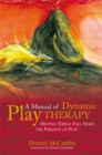 Image for A manual of dynamic play therapy  : helping things fall apart, the paradox of play