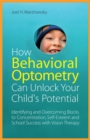Image for How vision therapy can unlock your child&#39;s potential  : identifying and overcoming blocks to concentration, self-esteem and school success with behavioral optometry