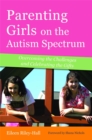 Image for Parenting girls on the autism spectrum  : overcoming the challenges and celebrating the gifts