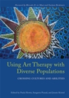 Image for Using art therapy with diverse populations  : crossing cultures and abilities