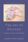 Image for The art of business  : a guide for creative arts therapists starting on a path to self-employment