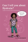 Image for Can I tell you about dyslexia?  : a guide for friends, family and professionals