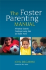 Image for The foster parenting manual  : a practical guide to creating a loving, safe and stable home