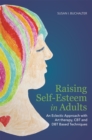 Image for Raising Self-Esteem in Adults : An Eclectic Approach with Art Therapy, CBT and DBT Based Techniques