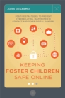Image for Keeping foster children safe online  : positive strategies to prevent cyberbullying, inappropriate contact and other digital dangers