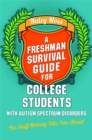 Image for A freshman survival guide for college students with autism spectrum disorders  : the stuff nobody tells you about!