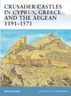 Image for Crusader Castles in Cyprus, Greece and the Aegean 1191u1571