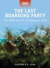 Image for The last boarding party  : the USMC and the SS Mayaguez 1975