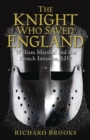 Image for The knight who saved England  : William Marshal and the French Invasion, 1217