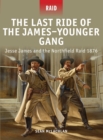 Image for The last ride of the James-Younger Gang  : Jesse James and the Northfield Raid 1876