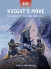 Image for Knight&#39;s move: the hunt for Marshal Tito 1944