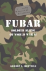 Image for Fubar: Soldier Slang of World War II.