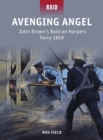 Image for Avenging angel  : John Brown&#39;s raid on Harpers Ferry, 1859
