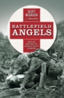 Image for Battlefield angels: saving lives under enemy fire from Valley Forge to Afghanistan