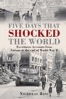Image for Five days that shocked the world  : eyewitness accounts from Europe at the end of World War II