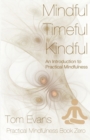 Image for Mindful Timeful Kindful : An Introduction to Practical Mindfulness