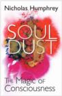 Image for Soul dust  : the magic of consciousness