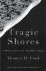 Image for Tragic Shores: A Memoir of Dark Travel
