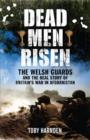 Image for Dead men risen  : the Welsh Guards and the real story of Britain&#39;s war in Afghanistan