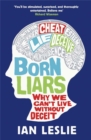 Image for Born liars  : why we can&#39;t live without deceit