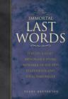 Image for Immortal last words  : history&#39;s most memorable dying remarks, deathbed declarations and final farewells