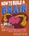 Image for How to build a brain and 34 other really interesting uses of mathematics