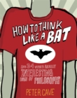 Image for How to think like a bat and 34 other really interesting uses of philosophy