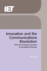Image for Innovation and the communications revolution: from the Victorian pioneers to broadband Internet