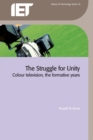 Image for The struggle for unity: colour television, the formative years : 34