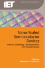 Image for Nano-Scaled Semiconductor Devices: Physics, modelling, characterisation, and societal impact