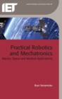 Image for Practical robotics and mechatronics  : marine, space and medical applications