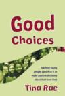 Image for Good choices: teaching young people aged 8 to 11 to make positive decisions about their own lives