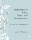 Image for Working with loss, death and bereavement: a guide for social workers