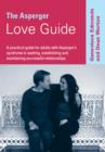Image for The Asperger Love Guide: A Practical Guide for Adults with Asperger&#39;s Syndrome to Seeking, Establishing and Maintaining Successful Relationships